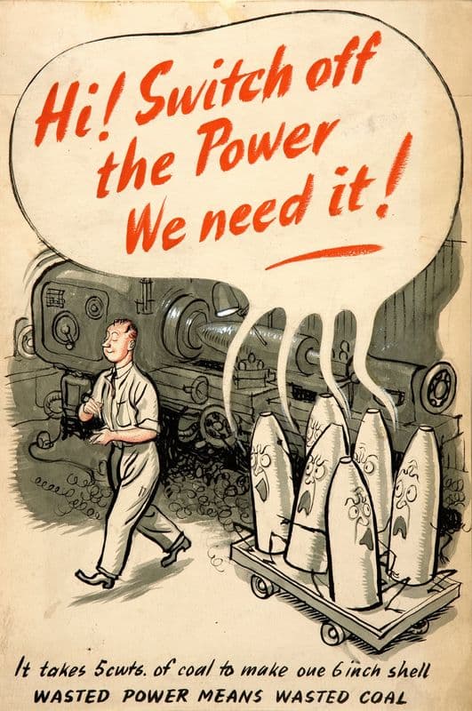 Hi! Switch off the power. We need it! It takes 5 cwts of coal to make one 6 inch shell. Wasted power means wasted coal (between 1939 and 1946) as a canvas print